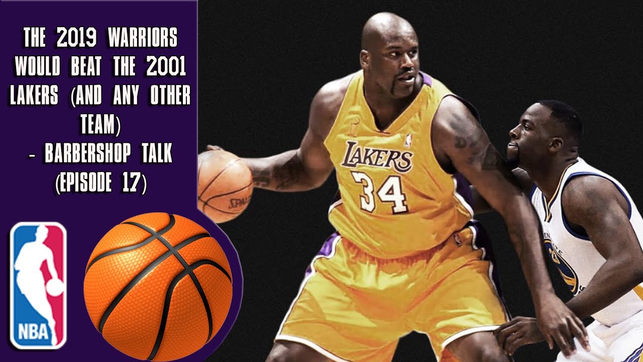 The 2019 Warriors Would Beat The 2001 Lakers (And Any Other Team) - Barbershop talk (Episode 17)