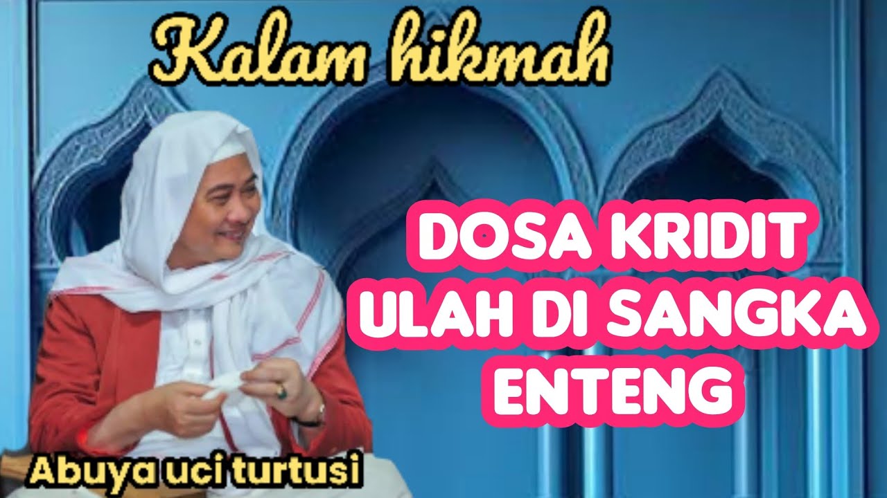 DOSA KRIDIT ULAH DI SANGKA ENTENG - ABUYA UCI 