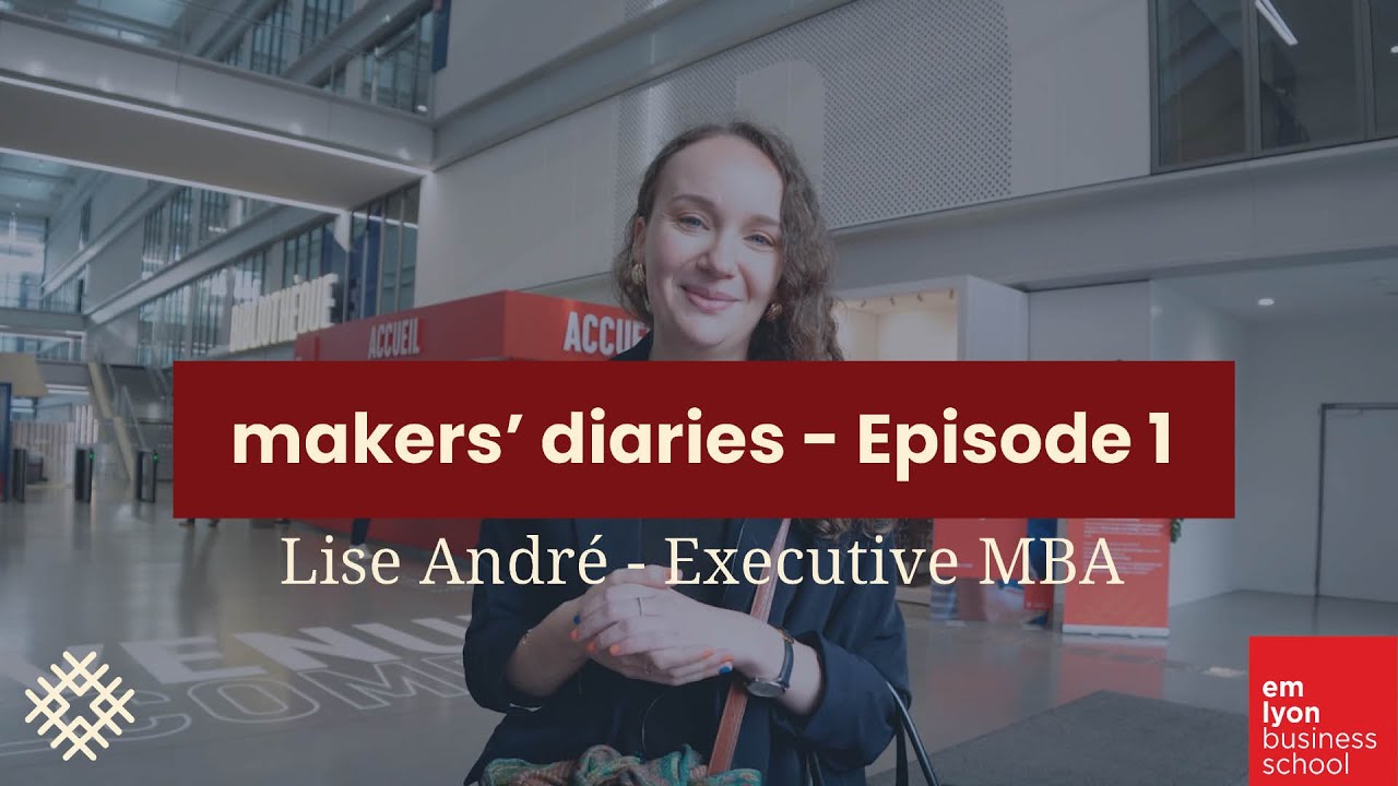 makers' diaries l Lise – en immersion au cœur de l’Executive MBA