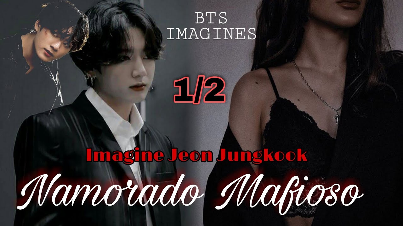 Imagine Jeon Jungkook {Namorado mafioso}