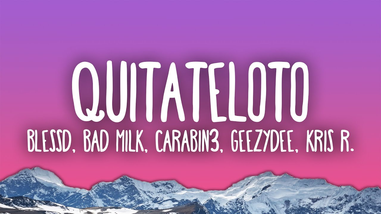 Blessd - QUITATELOTO feat. Kris R , Young Fatty, Bad Milk, Tury, GeezyDee, CARABIN3