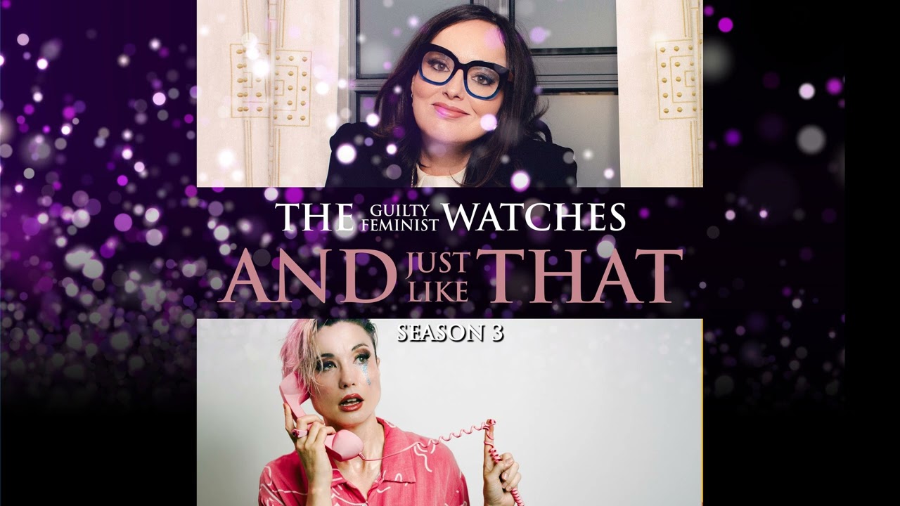 The Guilty Feminist watches And Just Like That - Season 3, Episode 5 with Bec Hill