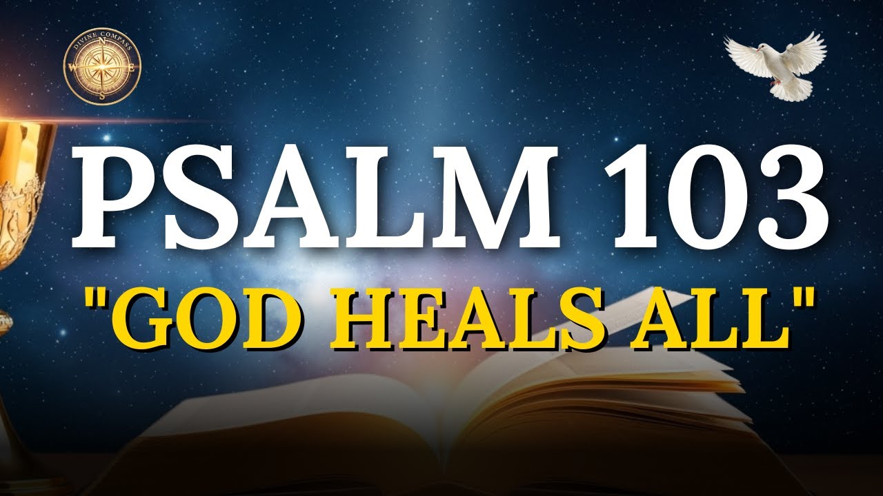 Psalm 103 Prayer: God Will Heal, Forgive & Restore You Completely