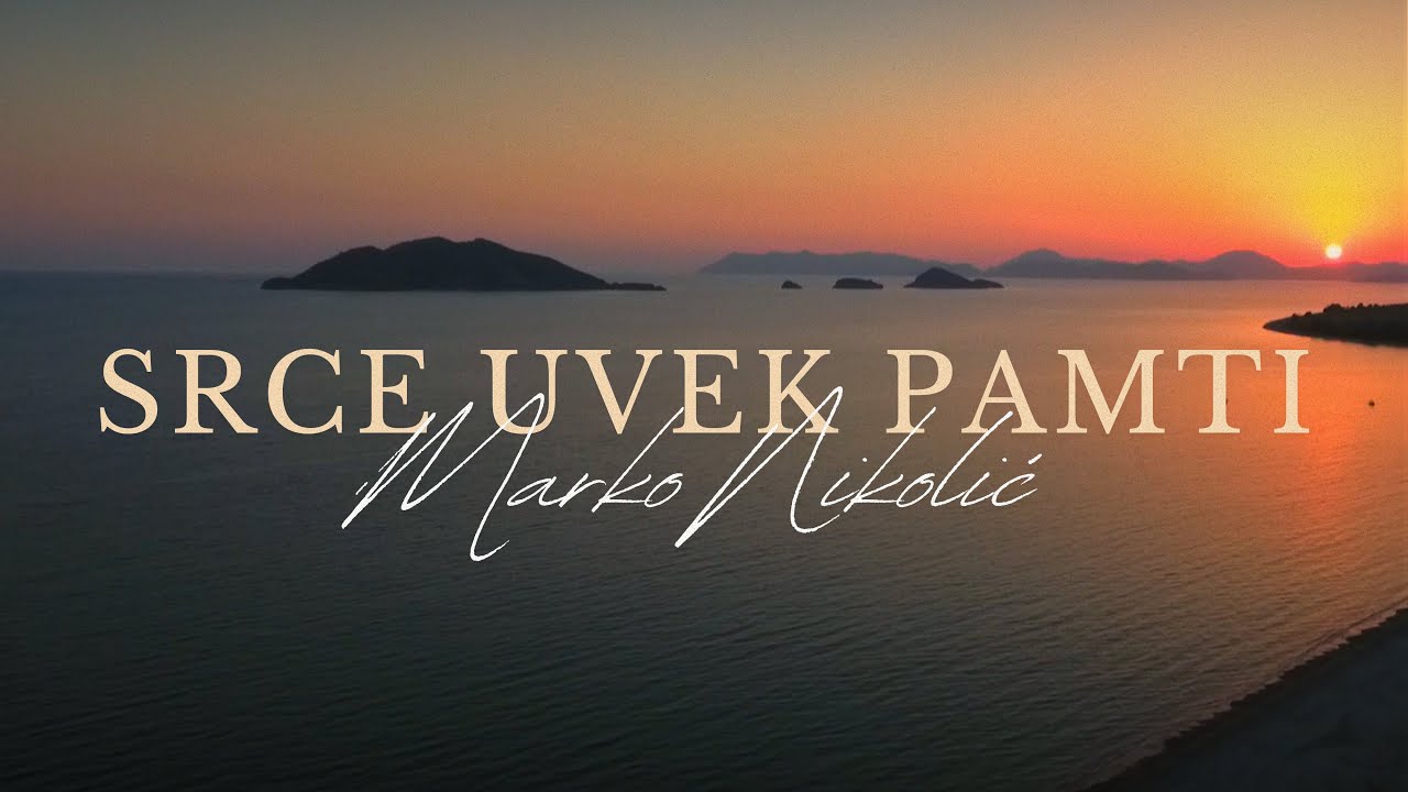 Marko Nikolić - Srce uvek pamti - (Official Video)