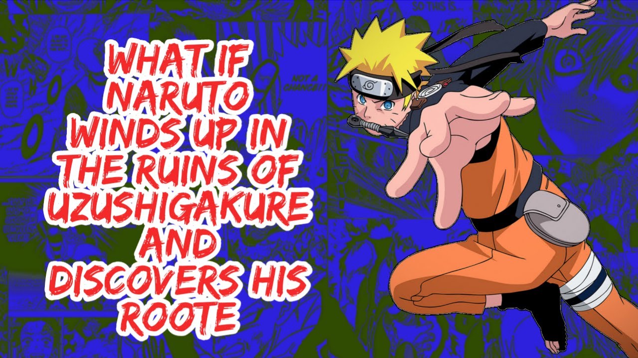What if Naruto Winds Up in The Ruins of Uzushiogakure And Discovers His Roots | Part 1