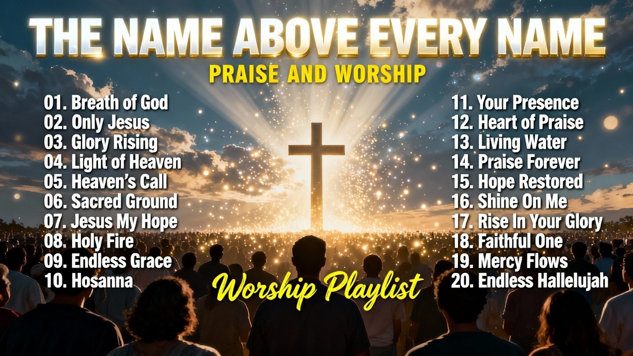 The Name Above Every Name – Praise & Worship Songs That Exalt Jesus | Jesus Worship Playlist
