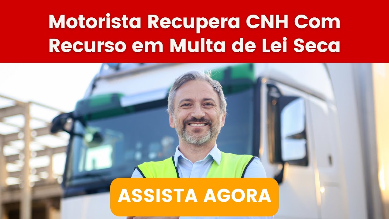 Caso Real: Motorista Recupera CNH com Recurso em Multa de LEI SECA