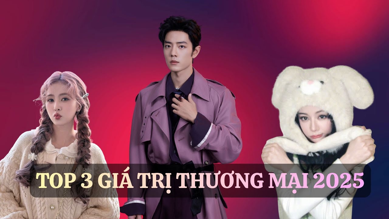 Top 3 giá trị thương mại 2025: Tiêu Chiến, Bạch Lộc, Địch Lệ Nhiệt Ba thống trị