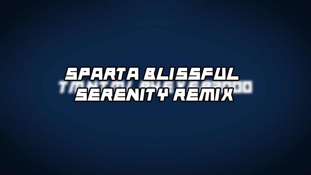 My New Intro has a Sparta Blissful Serenity Remix