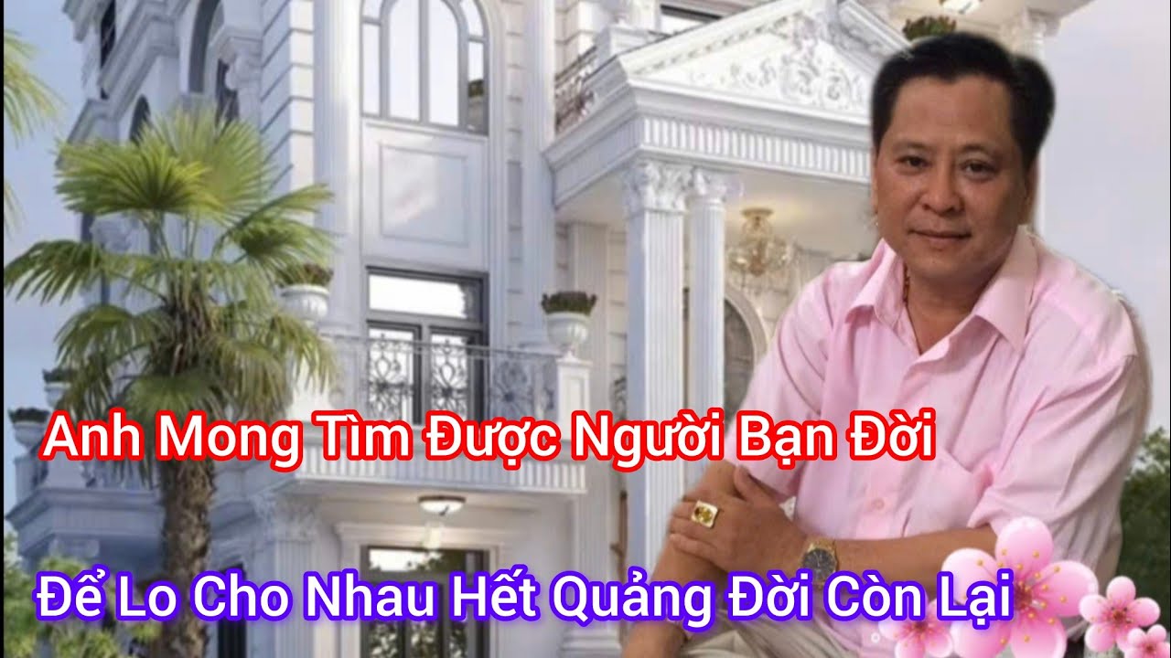 Anh mong Tìm Được Người Bạn Đời, Để Lo Cho Nhau 