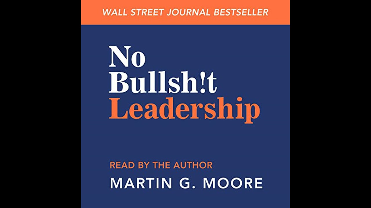 No Bullsh!t Leadership by Martin G. Moore | Full Audiobook