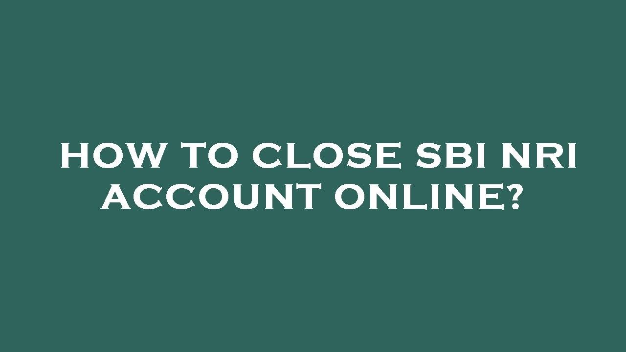 How to close sbi nri account online?