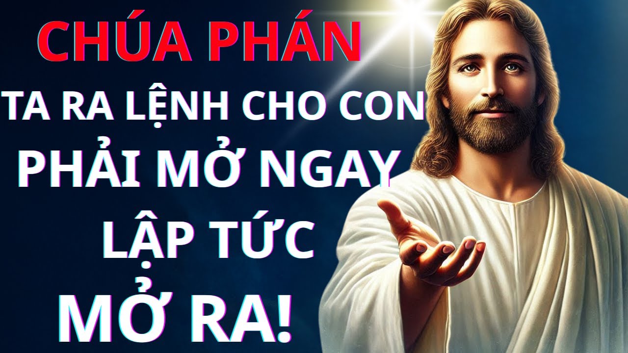 CHÚA PHÁN: TA RA LỆNH CHO CON PHẢI MỞ NGAY LẬP TỨC! MỞ RA! | Thông Điệp Của Chúa
