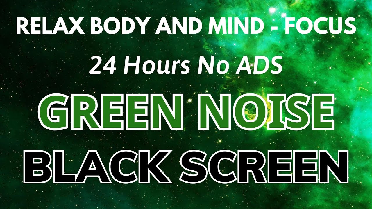 Green Noise Black Screen - For Relax Body And Mind | Focus Sound In 24H No ADS