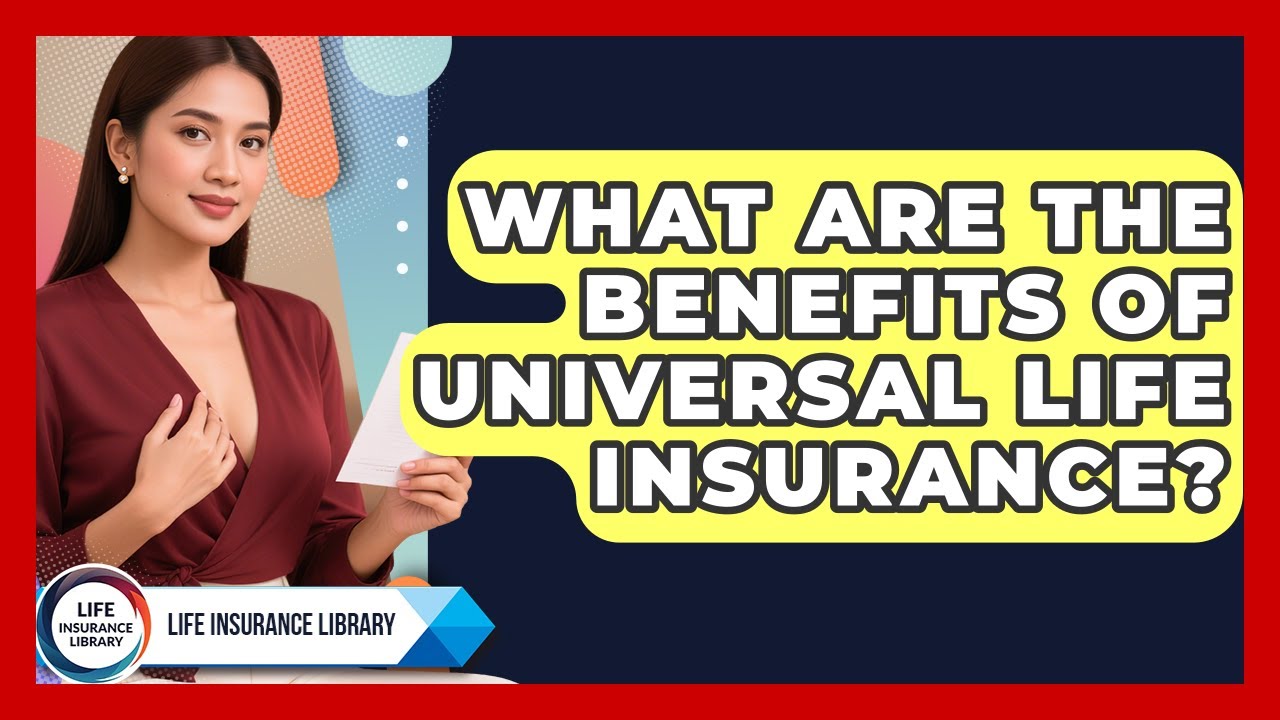 What Are the Benefits of Universal Life Insurance? | Life Insurance Library News