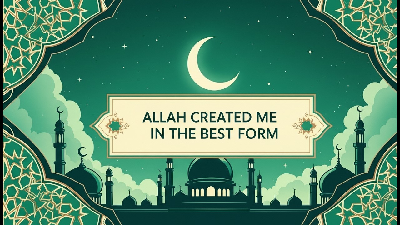 Allah Created Me in the Best Form