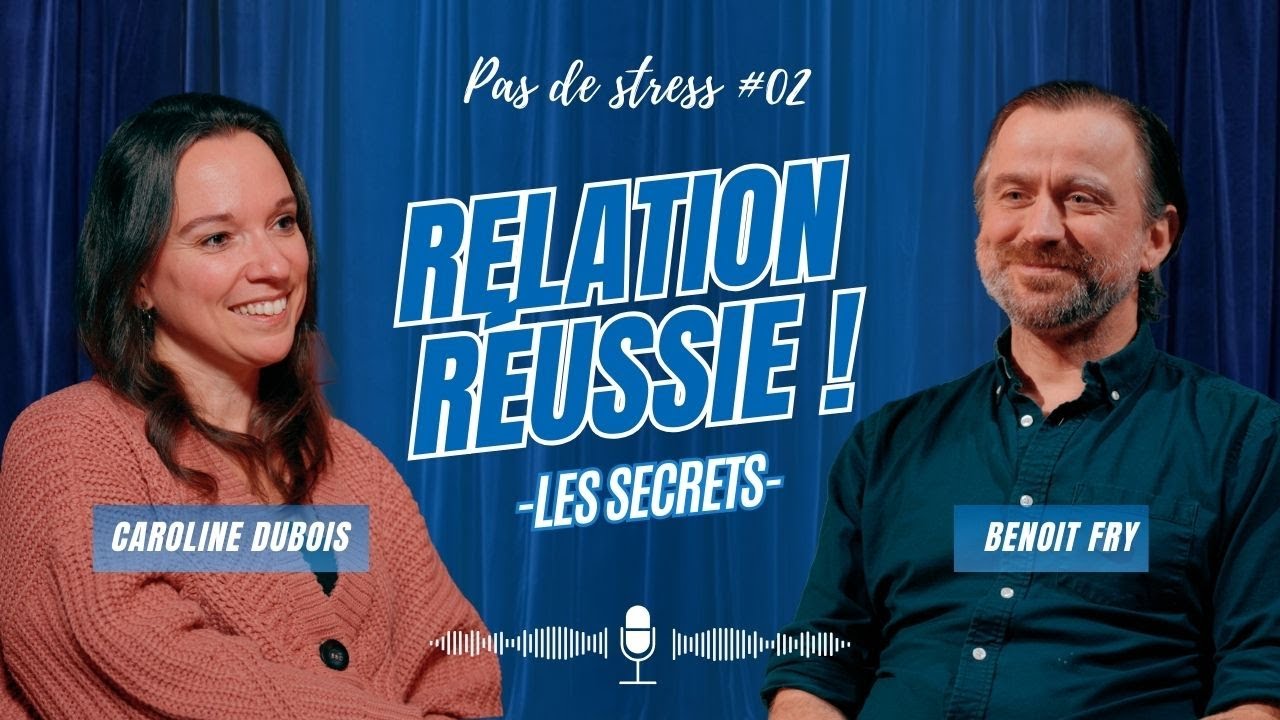 # 02 Le secret d'une relation réussie, Benoit Fry et Caroline Dubois