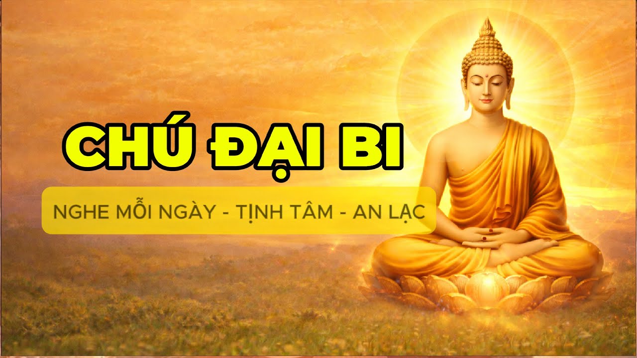 Chú Đại Bi | Trì Tụng | Nghe Hằng Ngày – Tịnh Tâm An Lạc