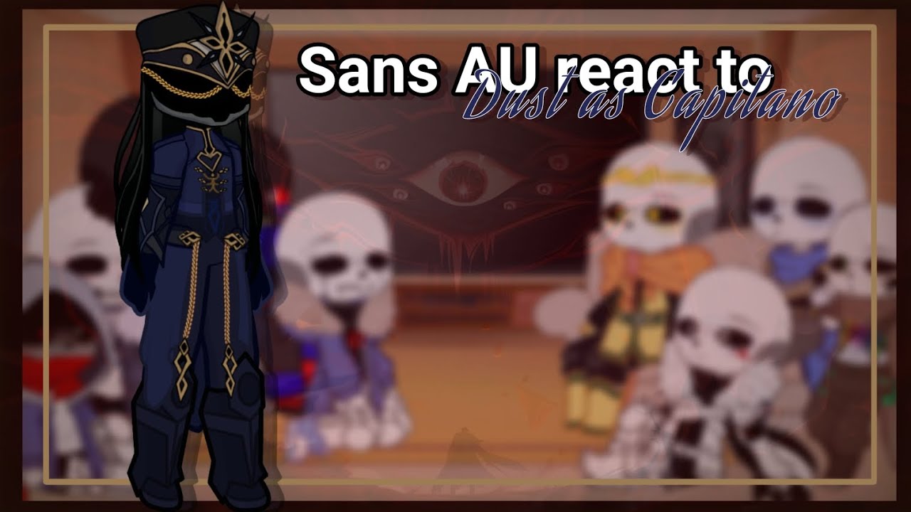 Sans AU react to Dust sans as Capitano • [Undertale AU x Genshin Impact] •
