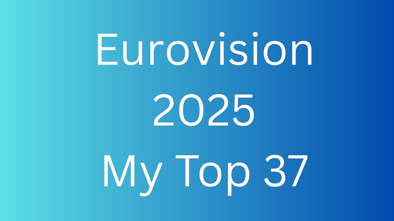 Eurovision 2025 My Top 37 (Before Show)