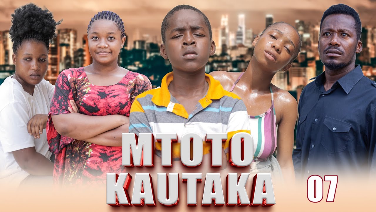 MTOTO KAUTAKA | EPISODE 7