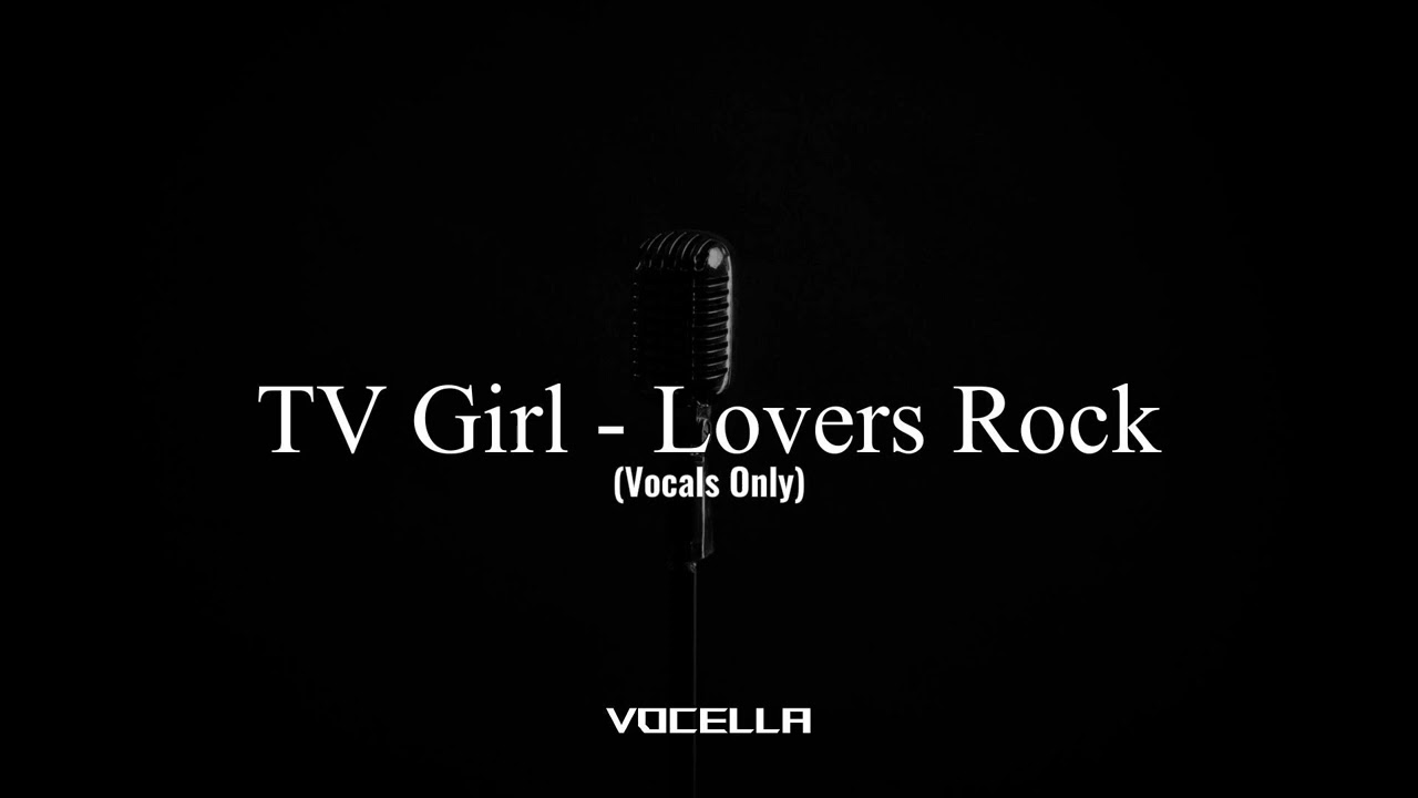 TV Girl - Lovers Rock (Acapella/Vocals Only)