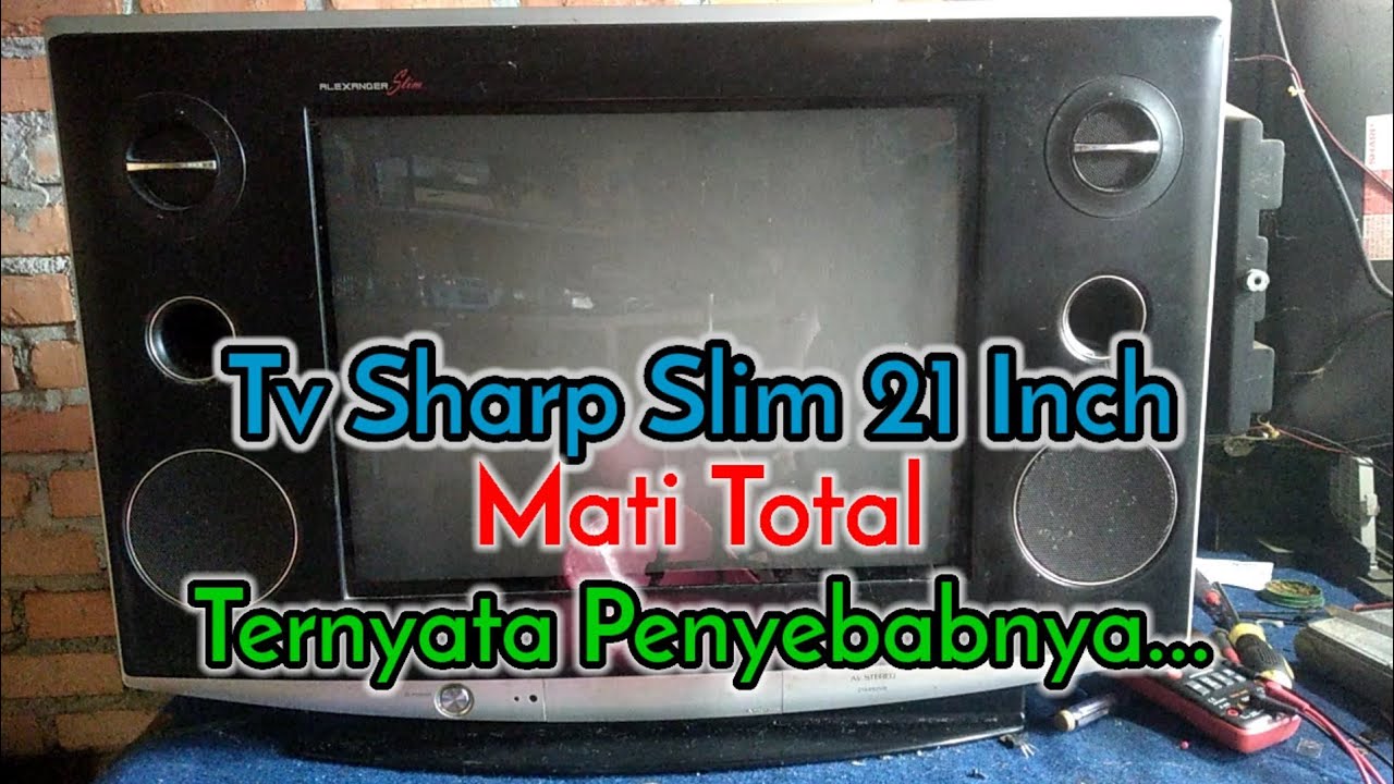 Cara Mengatasi Tv Sharp Alexander Slim 21 inch Mati Total
