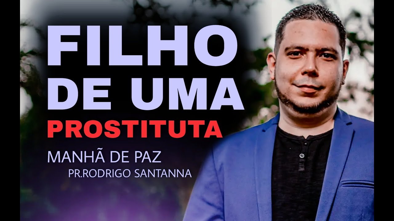 FILHO DE UMA PROSTITUTA | MANHÃ DE PAZ | PR.RODRIGO SANTANNA