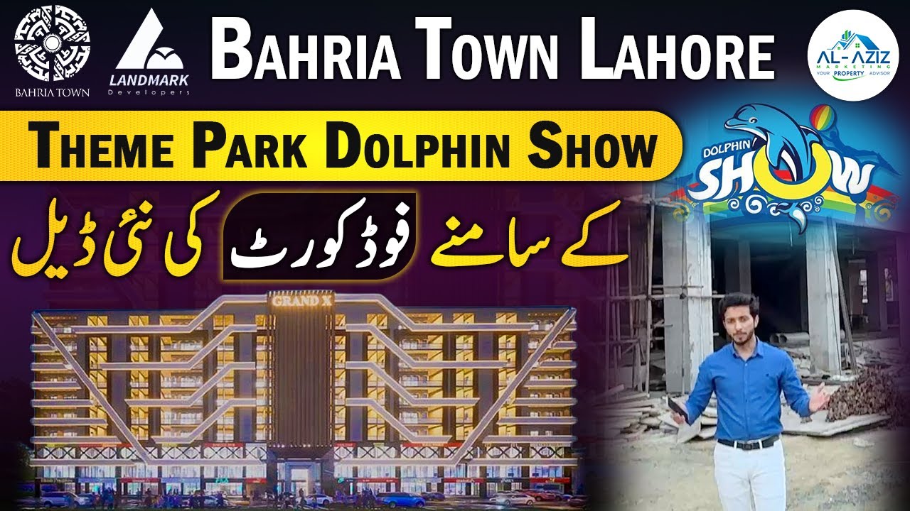 Bahria Town Lahore | Grand X | Facing Theme Park Dolphin Show | Food Court New Deal | February 2025