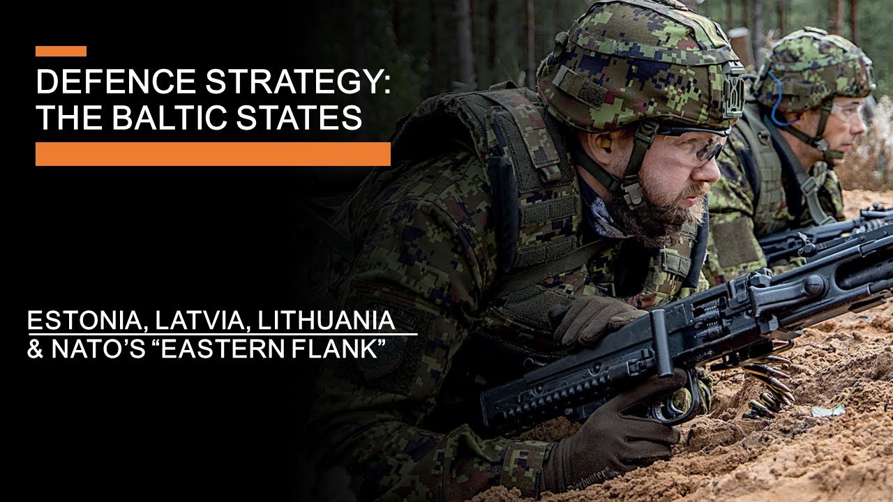 Defence Strategy: The Baltic States -  Estonia, Latvia, Lithuania & NATO's Eastern Flank
