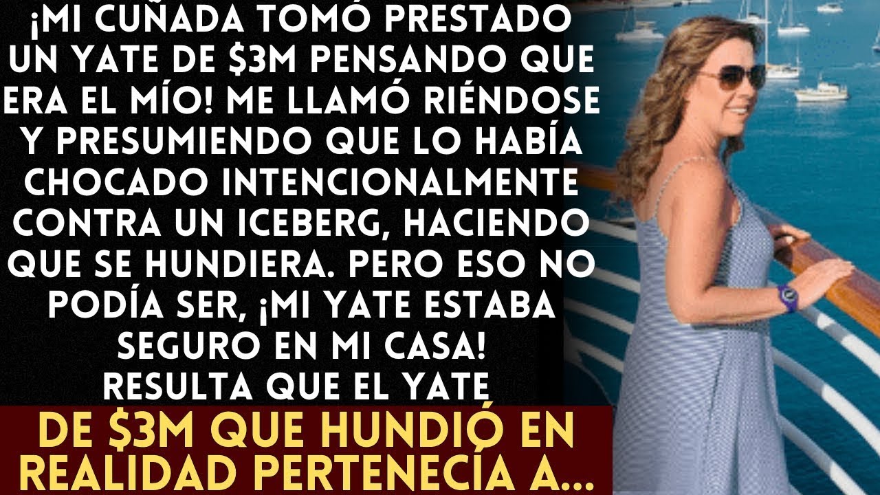 Mi cuñada hundió un yate de $3M, pensando que era mío, ¡pero luego se dio cuenta del error!