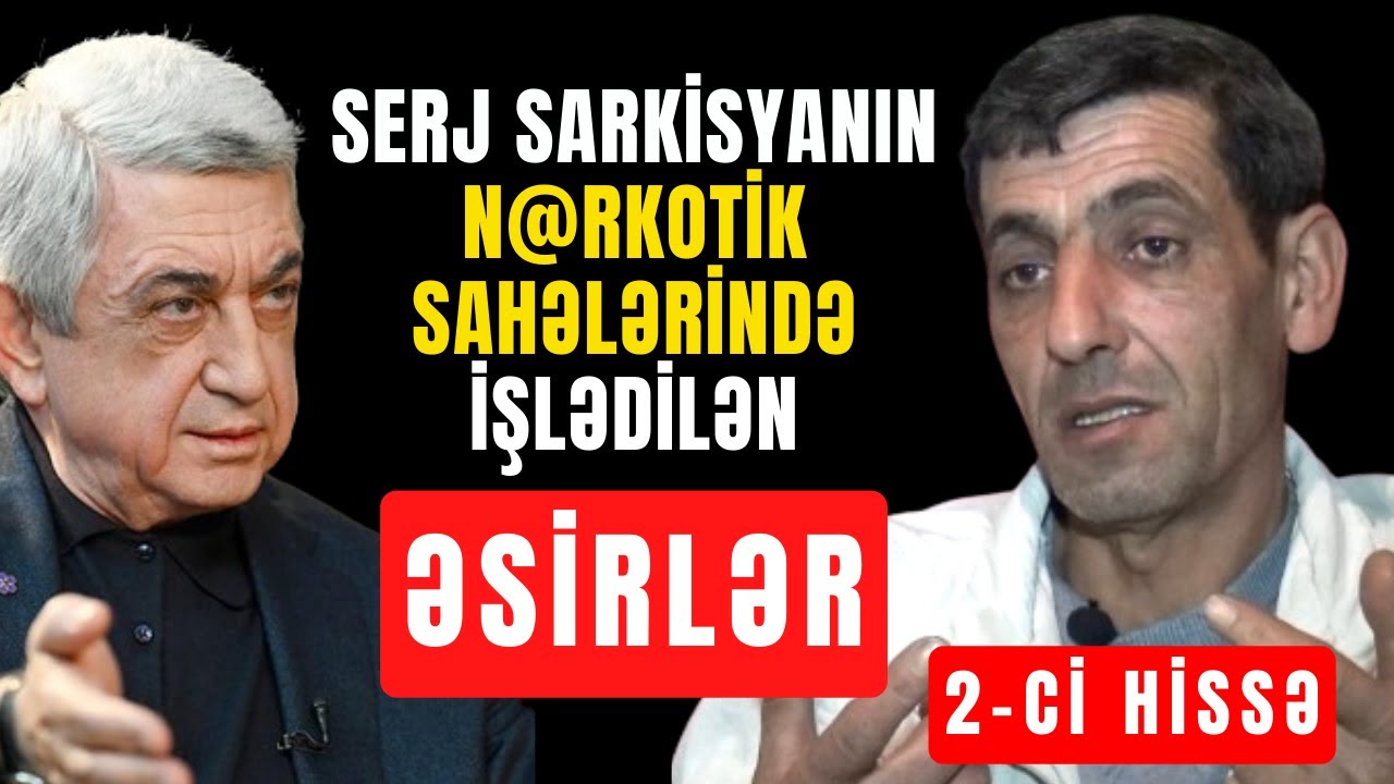 Şok Faktlar! Azərbaycanlı ƏSİRLƏR Serj Sarkisyanın Narkoplantasiyalarında İşlədilib | 2-Cİ HİSSƏ