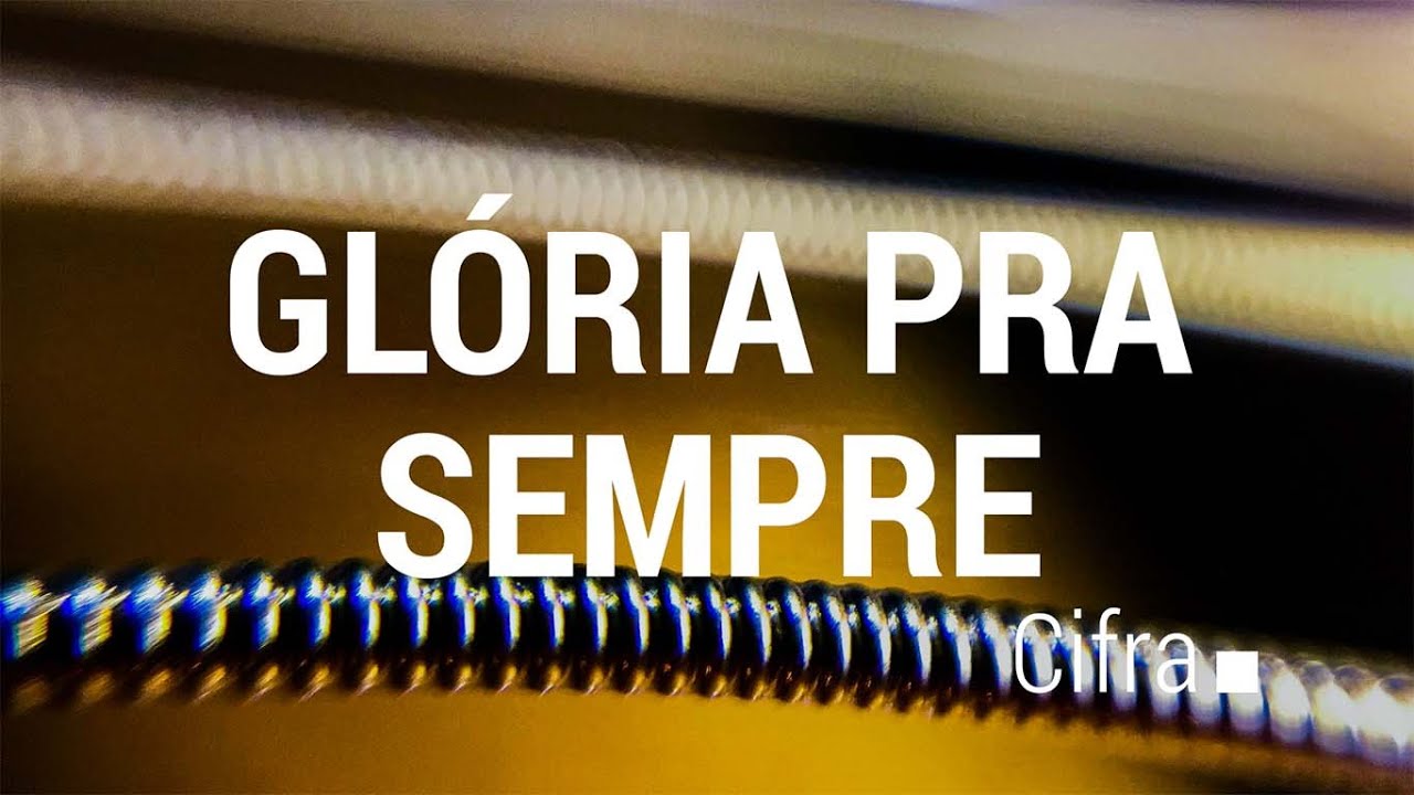 (Cifra) Glória Pra Sempre - Luciana Debortoli