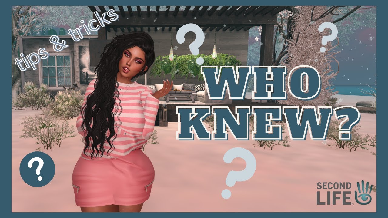 SECOND LIFE 2022 | WHO KNEW | TIPS & TRICKS