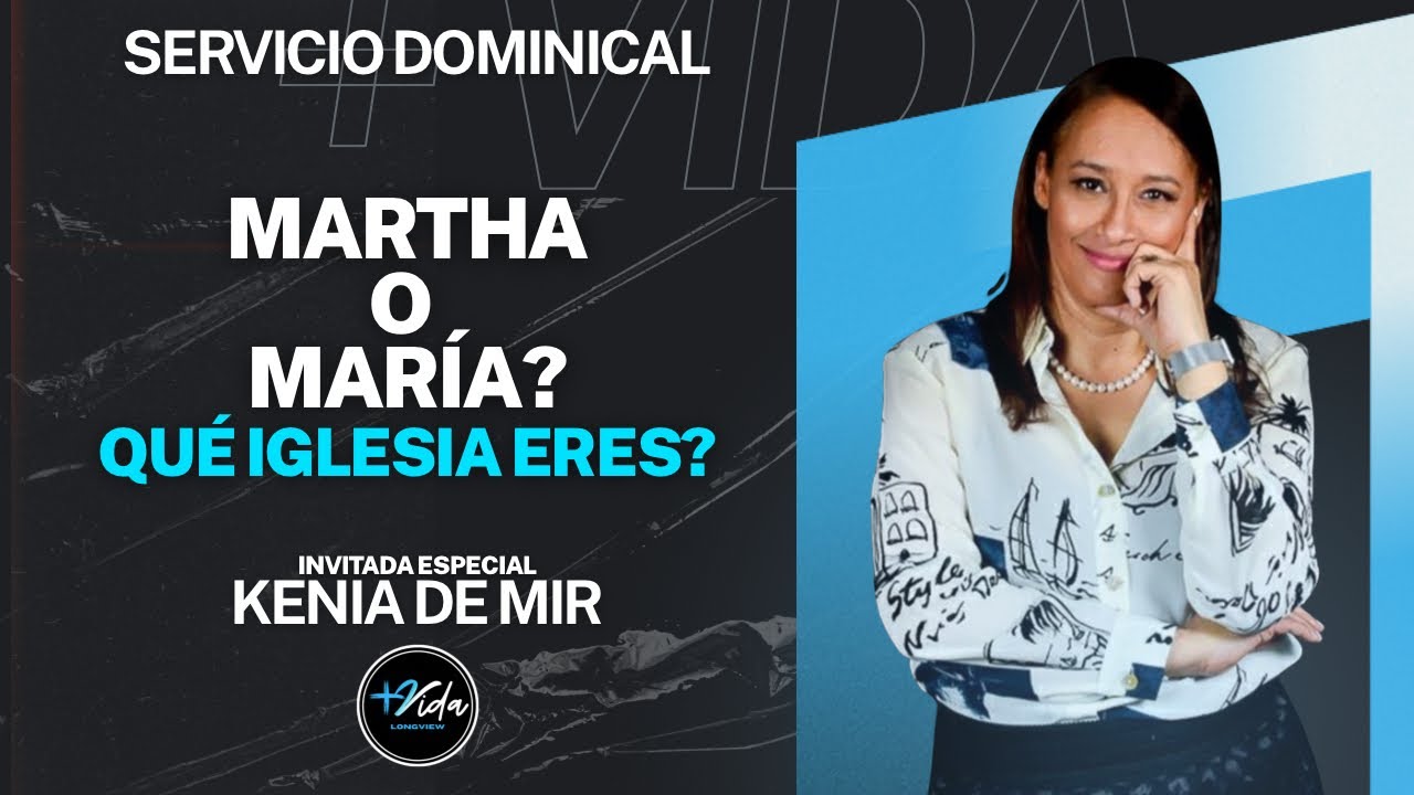 Qué iglesia eres? Martha o María? | Kenia De Mir | Servicio Dominical