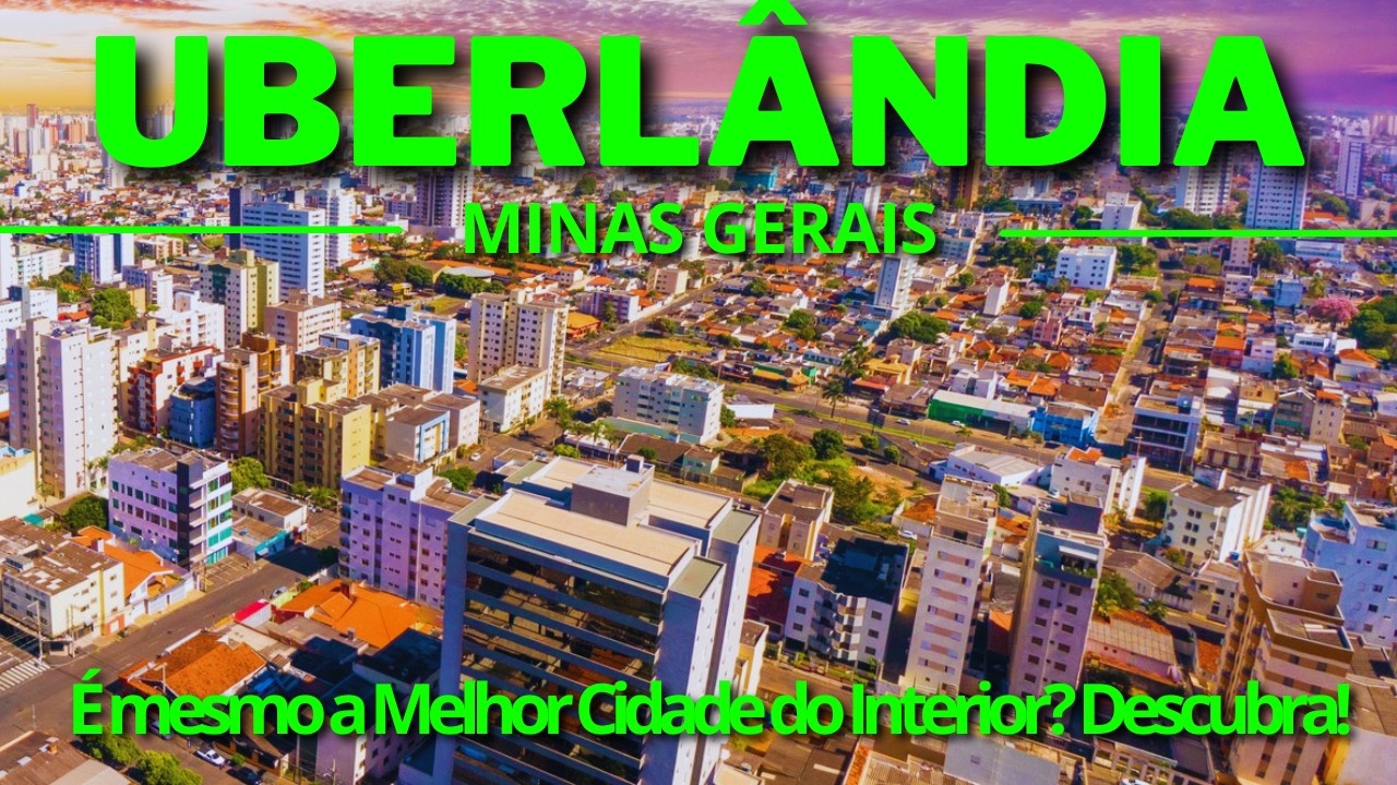 UBERLÂNDIA: A POTÊNCIA ESCONDIDA NO INTERIOR DE MINAS GERAIS