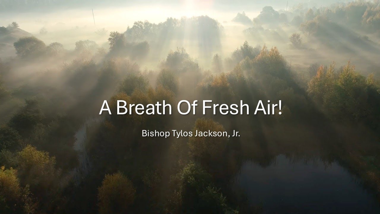 A Breath Of Fresh Air!| Bishop Tylos Jackson Jr, D  Min