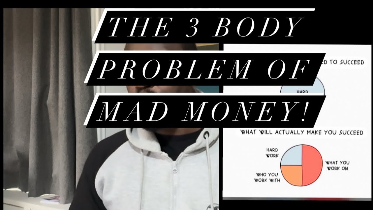 The 3 body problem of mad money!