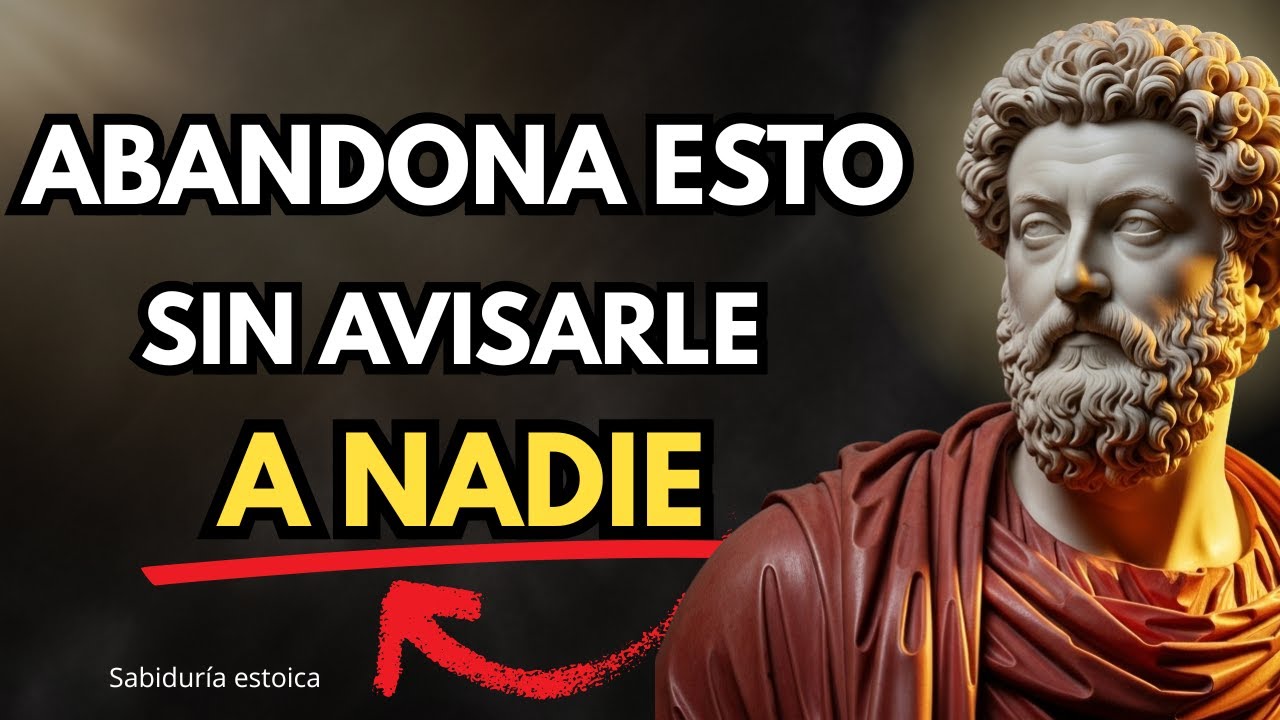 10 Cosas que Debes Abandonar Sin que Nadie Sepa | Lecciones Estoicas