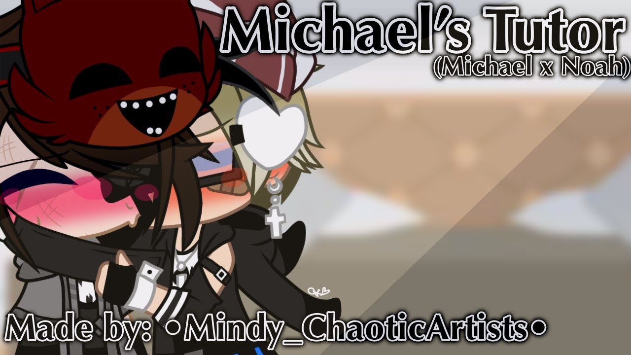 Michael’s Tutor// [MY AU/Past Michael x Noah]// Gacha Club Skit