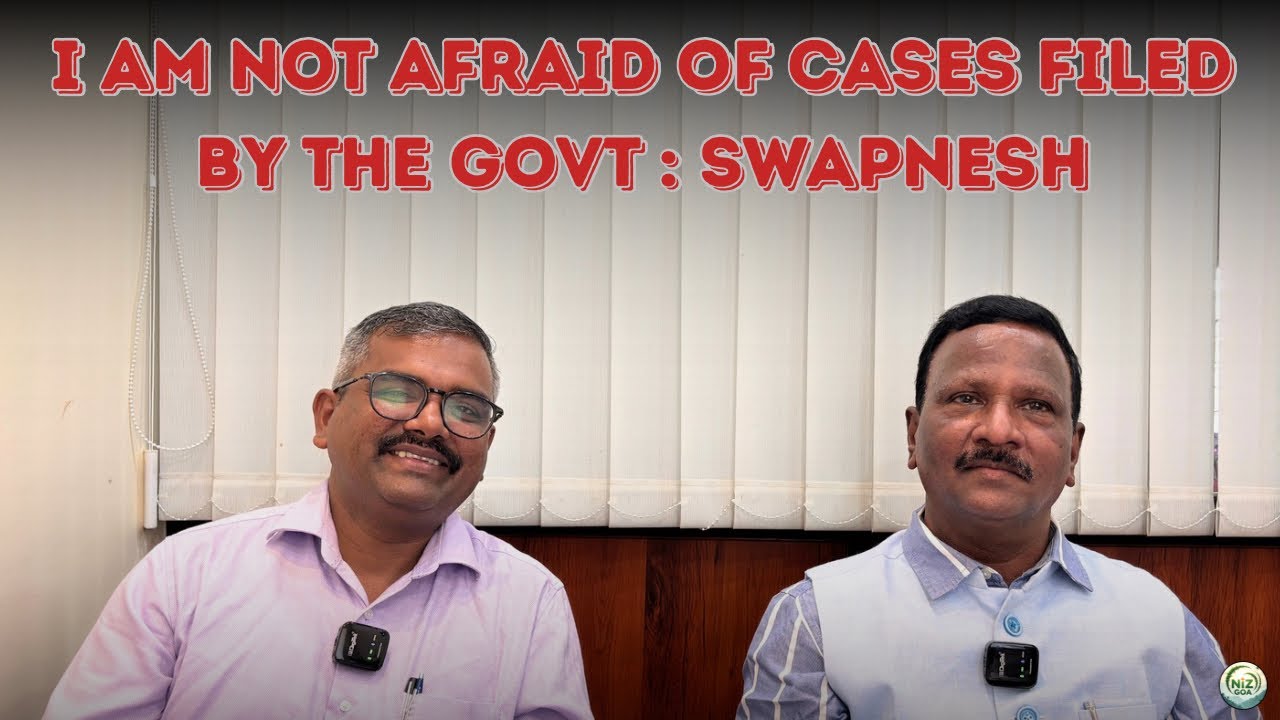 I Am not Afraid of Cases Filed by the Govt : Swapnesh | Goa | Politics | Interview | @NizGoa 