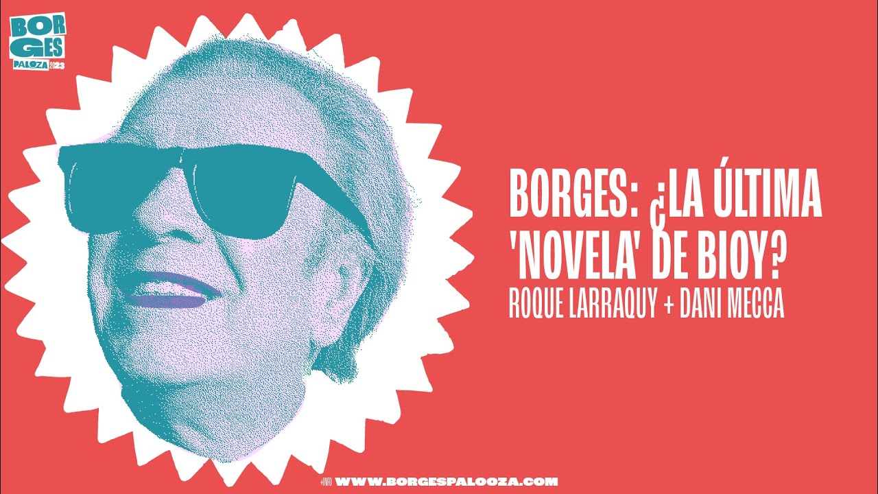 #BorgesPalooza 2023: Borges:  ¿la última 'novela' de Bioy Casares?
