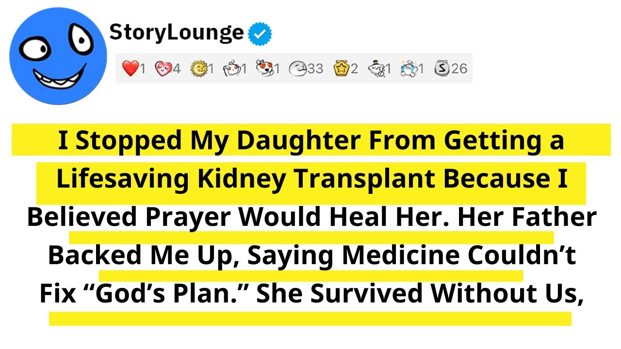 I Stopped My Daughter From Getting a Lifesaving Kidney Transplant Because I Believed Prayer Would...