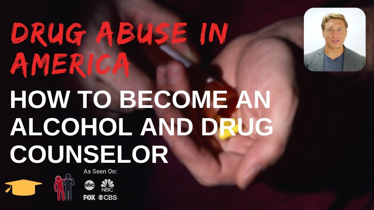 Drug Abuse in America: How to Become an Alcohol and Drug Counselor