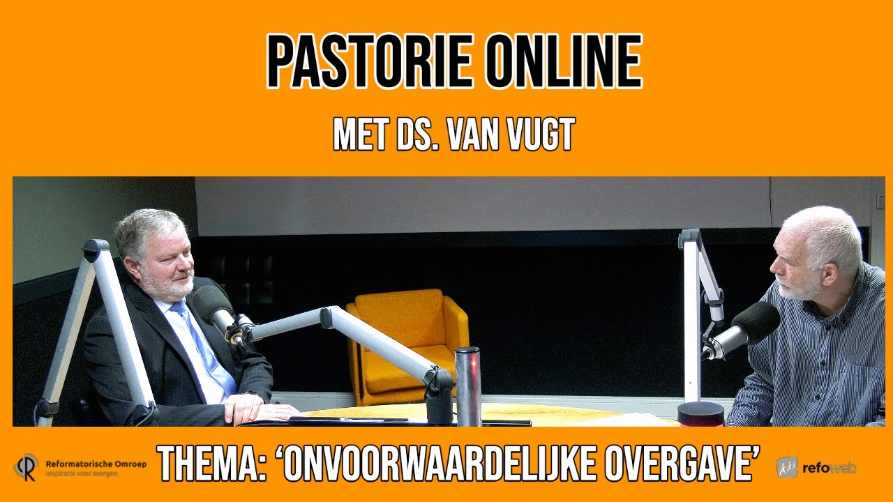 Pastorie online - met ds. van Vugt over het thema 'Onvoorwaardelijke overgave'
