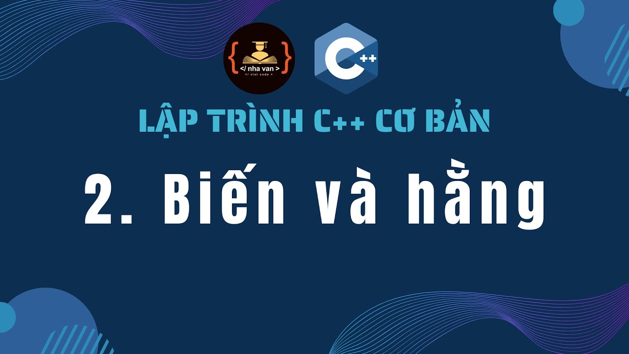 Bài 2: Biến và hằng | Lập trình C++ cơ bản