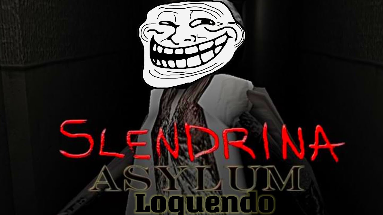 Slendrina Asylum Loquendo