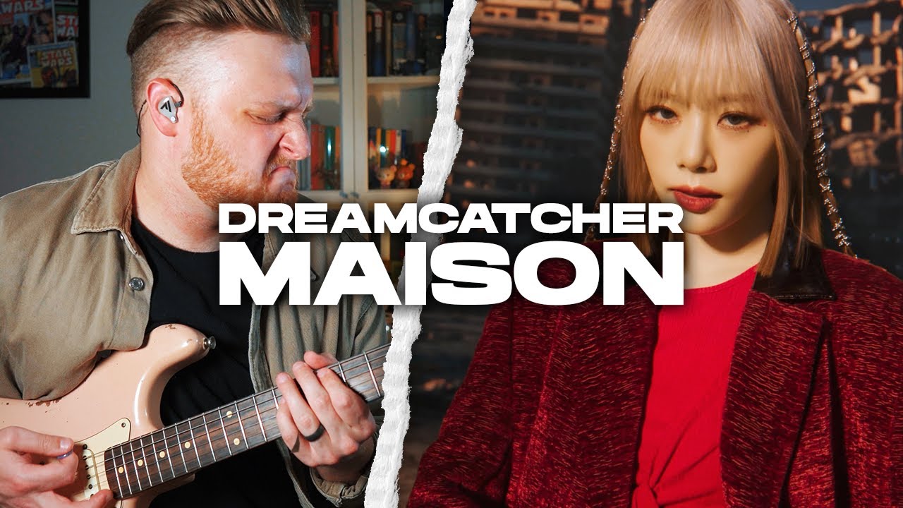 Dreamcatcher 'MAISON' | Guitar Cover w/Official MV