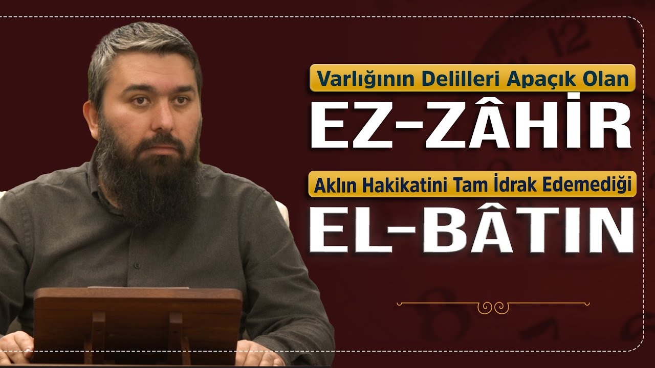 Ez-Zâhir, El-Bâtın | El-Esmau'l Husna 42 | Enes Yelgün