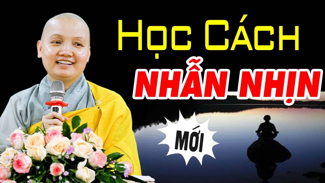 Phật Dạy Sống Ở Đời Muốn Làm Được Việc Lớn Trước Tiên Phải Học Cách Nhẫn Nhục (CỰC HAY)#MỚI